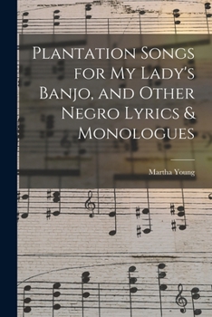 Paperback Plantation Songs for my Lady's Banjo, and Other Negro Lyrics & Monologues Book