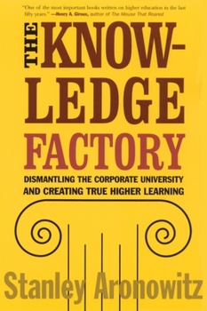 Paperback The Knowledge Factory: Dismantling the Corporate University and Creating True Higher Learning Book