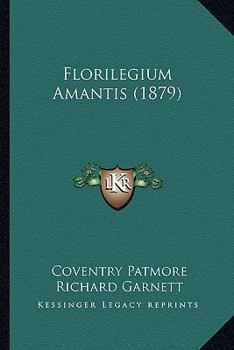 Coventry Patmore: Florilegium Amantis