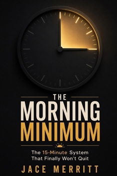 Paperback The Morning Minimum: Why Every Routine You've Tried Has Quit On You And the 15Minute System That Finally Won't Book