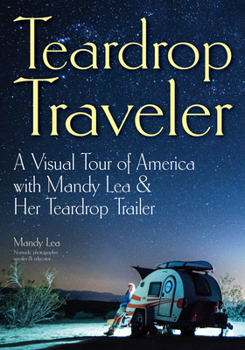 Paperback Teardrop Traveler: A Visual Tour of America with Mandy Lea & Her Teardrop Trailer Book