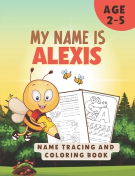 Paperback My Name Is Alexis Name Tracing and Coloring Book Personalized Learn to Write My Name Book