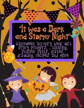 Paperback It was a Dark and Stormy Night Halloween Activity Book for Kids: With Halloween Story Prompts, Scissor Skills, Mazes, recipes, Drawing and More Book