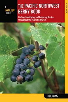 Paperback Pacific Northwest Berry Book: Finding, Identifying, and Preparing Berries Throughout the Pacific Northwest Book