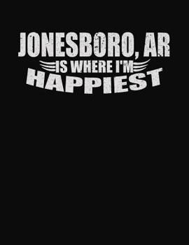 Jonesboro AR Is Where I'm Happiest: College Ruled Composition Notebook