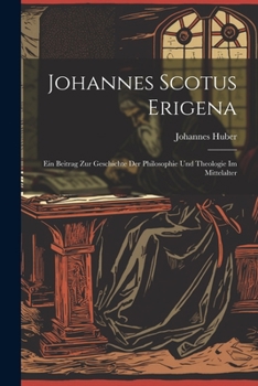 Paperback Johannes Scotus Erigena: Ein Beitrag Zur Geschichte Der Philosophie Und Theologie Im Mittelalter [German] Book