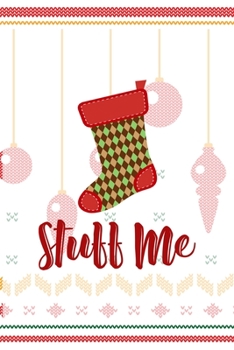 Stuff Me: Notebook Journal Composition Blank Lined Diary Notepad 120 Pages Paperback Spheres White Solid Naughty Xmas