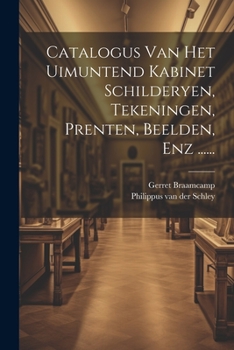 Paperback Catalogus Van Het Uimuntend Kabinet Schilderyen, Tekeningen, Prenten, Beelden, Enz ...... [Dutch] Book