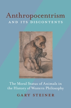 Paperback Anthropocentrism and Its Discontents: The Moral Status of Animals in the History of Western Philosophy Book