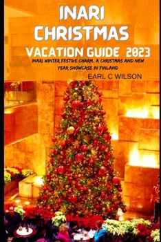 Paperback Inari Christmas Vacation Guide 2023: Inari Winter Festive Charm, A Christmas and New Year Showcase In Finland With Hidden Gems Book