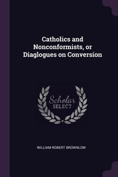 Paperback Catholics and Nonconformists, or Diaglogues on Conversion Book