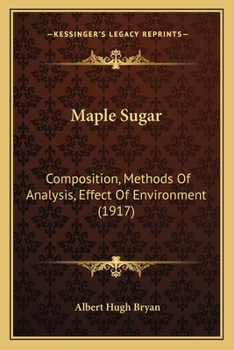 Paperback Maple Sugar: Composition, Methods Of Analysis, Effect Of Environment (1917) Book