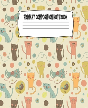 Primary Composition Notebook: Cute Cats Primary Composition Notebook with Drawing Space, draw and write journal, Dotted Mid line and Picture Space , ... Kindergarten, Preschool, 1st Grade, 2nd Grade