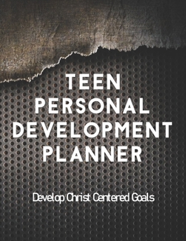 Paperback Teen Personal Development Planner Develop Christ Centered Goals: A Guide to Set Goals, Develop Talents, Track Personal Progress, & Grow Closer to Jesu Book