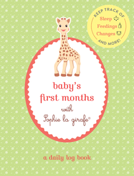 Paperback Baby's First Months with Sophie La Girafe(r): A Daily Log Book: Keep Track of Sleep, Feeding, Changes, and More! Book