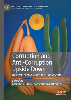 Corruption and Anti-Corruption Upside Down: New Perspectives from the Global South (Political Corruption and Governance)