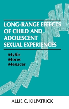 Hardcover Long-range Effects of Child and Adolescent Sexual Experiences: Myths, Mores, and Menaces Book