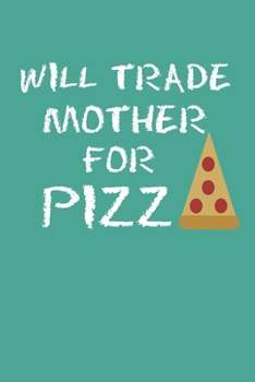 Paperback Will Trade Mother For Pizza: Blank College Ruled Lined Notebook Writing Journal Book