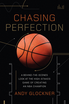 Hardcover Chasing Perfection: A Behind-The-Scenes Look at the High-Stakes Game of Creating an NBA Champion Book