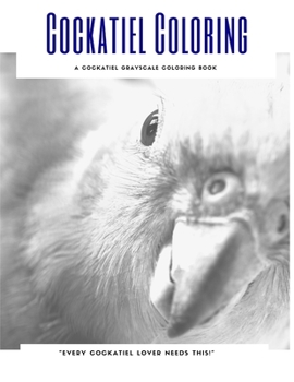 Paperback Cockatiel Coloring: A Cockatiel Grayscale Coloring Book
