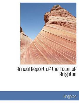 Hardcover Annual Report of the Town of Brighton [Large Print] Book
