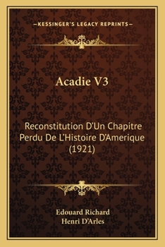 Paperback Acadie V3: Reconstitution D'Un Chapitre Perdu De L'Histoire D'Amerique (1921) [French] Book