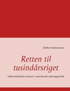Paperback Retten til tusindårsriget: millennialistiske visioner i amerikansk udenrigspolitik [Danish] Book