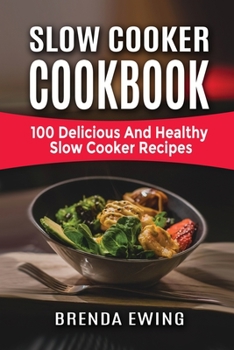 Paperback Slow Cooker Cookbook: 100 Delicious And Healthy Slow Cooker Recipes Book