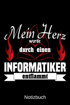 Mein Herz wurde durch einen Informatiker entflammt: A5 Notizbuch Liniert 120 Seiten Geschenk/Geschenkidee zum Geburtstag Weihnachten Ostern Vatertag Muttertag Namenstag