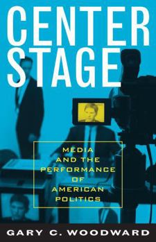 Paperback Center Stage: Media and the Performance of American Politics Book