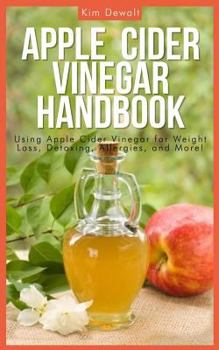 Paperback Apple Cider Vinegar Handbook: Using Apple Cider Vinegar for Weight Loss, Detoxing, Allergies, and More! Book