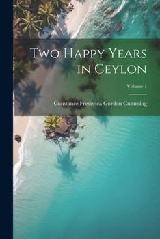 Paperback Two Happy Years in Ceylon; Volume 1 Book