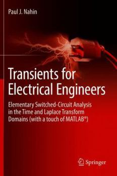 Hardcover Transients for Electrical Engineers: Elementary Switched-Circuit Analysis in the Time and Laplace Transform Domains (with a Touch of Matlab(r)) Book