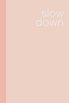 Slow Down: Blank Lined Writing Journal Notebook for To Do Lists, Notes, Daily Reflections, Gratitude, and More | Inspirational Zen Cover Design in Blush Pink and Peach