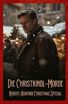 Die Christkindl-Morde: Robert Ashford Christmas Special (Robert Ashford ermittelt) (German Edition)