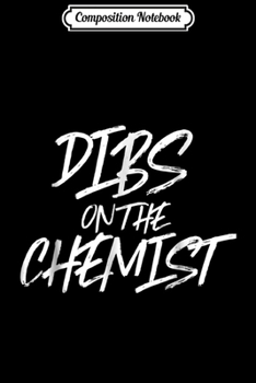 Paperback Composition Notebook: Dibs On The Chemist Funny Husband Wife Chemistry Journal/Notebook Blank Lined Ruled 6x9 100 Pages Book