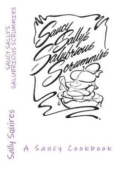 Paperback Saucy Sally's Salubrious Scrummies: A Saucy Cookbook Book