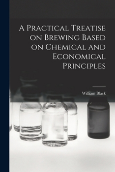 Paperback A Practical Treatise on Brewing Based on Chemical and Economical Principles Book