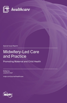 Midwifery-Led Care and Practice: Promoting Maternal and Child Health
