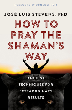 Paperback How to Pray the Shaman's Way: Ancient Techniques for Extraordinary Results Book