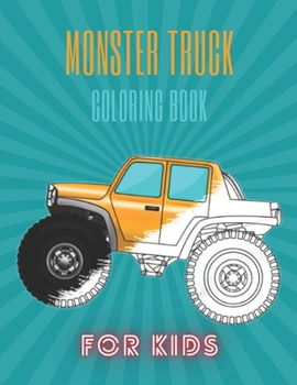 Monster Truck Coloring Book: A Fun Coloring Book For Kids for Boys and Girls
