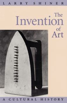 Hardcover The Invention of Art: A Cultural History Book
