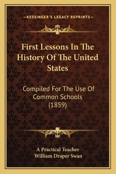 Paperback First Lessons In The History Of The United States: Compiled For The Use Of Common Schools (1859) Book