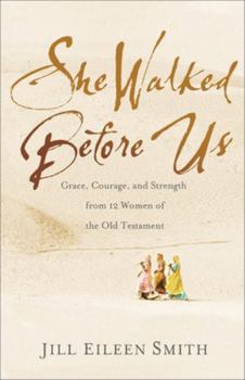 Paperback She Walked Before Us: Grace, Courage, and Strength from 12 Women of the Old Testament Book