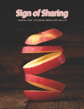 "ANIMAL ONE" Coloring Book for Adults: Journal, Notebook, Large Paper, Ability to Relax, Brain Experiences Relief, Lower Stress Level, Negative Thoughts Expelled, Achieve Mindfulness (Sign of Sharing)