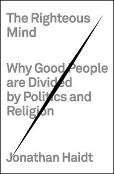 Hardcover The Righteous Mind: Why Good People Are Divided by Politics and Religion Book