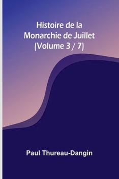 Histoire de la Monarchie de Juillet (Volume 3 / 7) (French Edition)