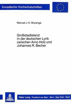 Großstadtelend in Der Deutschen Lyrik Zwischen Arno Holz Und Johannes R. Becher