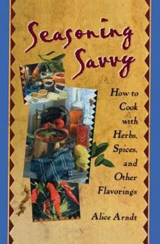 Paperback Seasoning Savvy: How to Cook with Herbs, Spices, and Other Flavorings Book