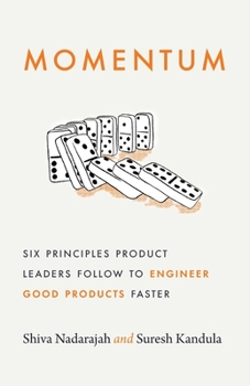 Momentum: Six Principles Product Leaders Follow to Engineer Good Products Faster